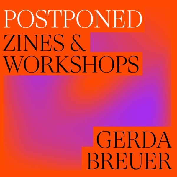 Verschiebung »ZINES & WORKSHOPS« VON PROF. DR. GERDA BREUER