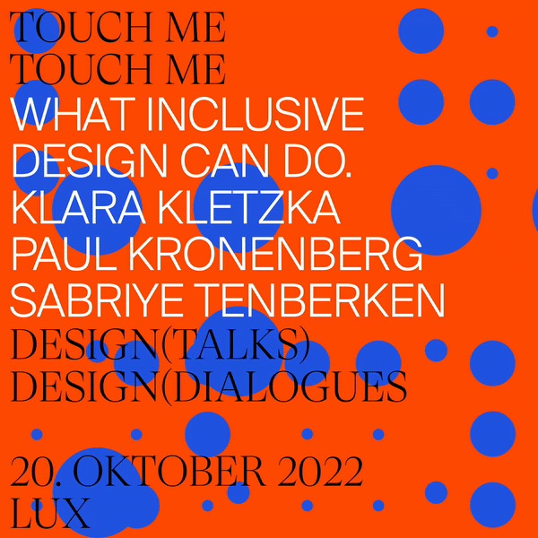 TOUCH ME – What Inclusive Design Can Do<br>Do, 20.10.2022, 17:00 Uhr<br>»Auf Augenhöhe – Blindheit als Chance«