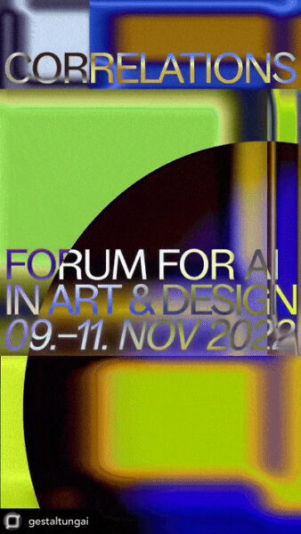 CORRELATIONS<br>FORUM FOR AI IN ART & DESIGN<br>09.-11. NOV 2022