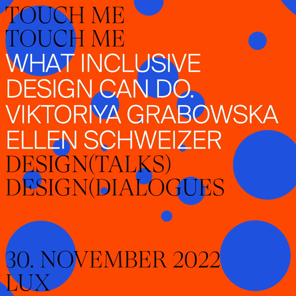 TOUCH ME – What Inclusive Design Can Do Mi, 30.11.2022, 17:00 Uhr<br>Inklusives Type Design und Print