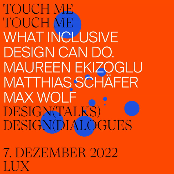 TOUCH ME – What Inclusive Design Can Do<br>Mi, 7.12.2022, 17:00 Uhr  Inklusives Interactive Design / UX<br>Vortrag hybrid