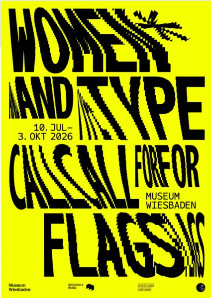 WOMEN* & TYPE — CALL FOR FLAGS<br>MUSEUM WIESBADEN<br>Vernissage: 9. Jul 2026, 19:00 Uhr<br>Ausstellung: 10. Jul–4. Okt 2026