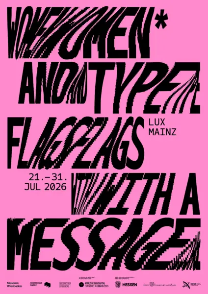 WOMEN* & TYPE<br>FLAGS WITH A MESSAGE<br>21. — 31. Juli 2026<br>LUX – Pavillon der Hochschule Mainz